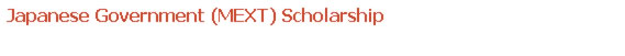 JApanese Government (MEXT) Scholarship