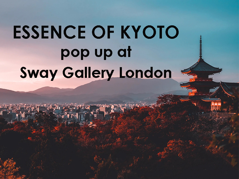Img:ESSENCE OF KYOTO – pop up at Sway Gallery London