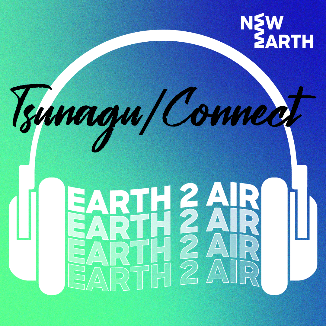 Img: Earth 2 Air Podcast - Tsunagu/Connect
